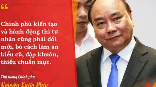Thủ tướng Nguyễn Xuân Phúc: “Chính phủ kiến tạo và hành động thì tư nhân cũng phải đổi mới, bỏ cách làm ăn cũ, dập khuôn, thiếu chuẩn mực”
